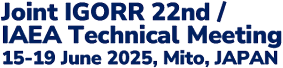 Joint IGORR 22nd / IAEA Technical Meeting, 15-19 June 2025, Mito, JAPAN